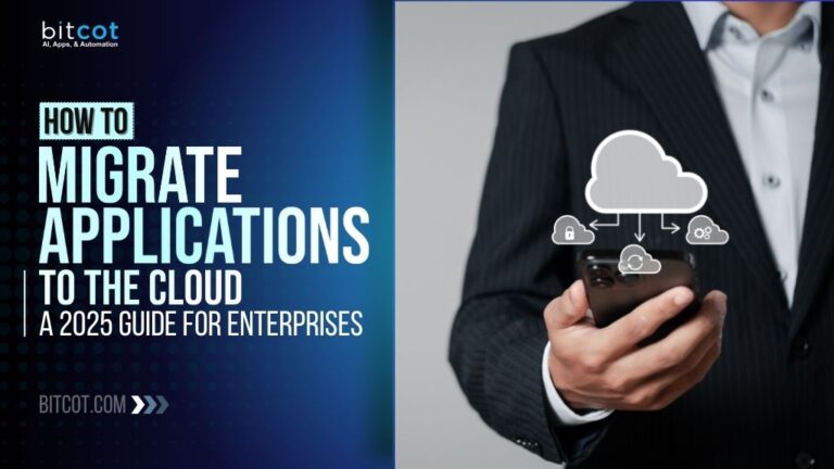 How to Migrate Applications to the Cloud: A 2025 Guide for Enterprises