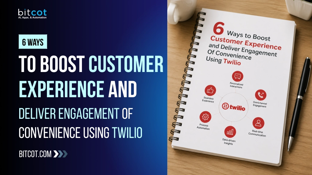 6 Ways to Boost Customer Experience and Deliver Engagement Of Convenience Using Twilio